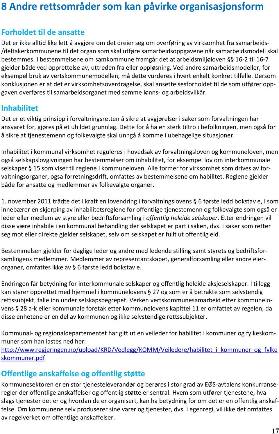 I bestemmelsene om samkommune framgår det at arbeidsmiljøloven 16-2 til 16-7 gjelder både ved opprettelse av, uttreden fra eller oppløsning.