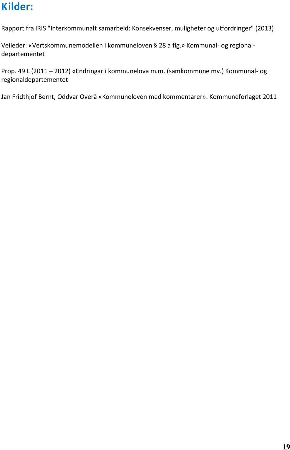 » Kommunal- og regionaldepartementet Prop. 49 L (2011 2012) «Endringar i kommunelova m.m. (samkommune mv.