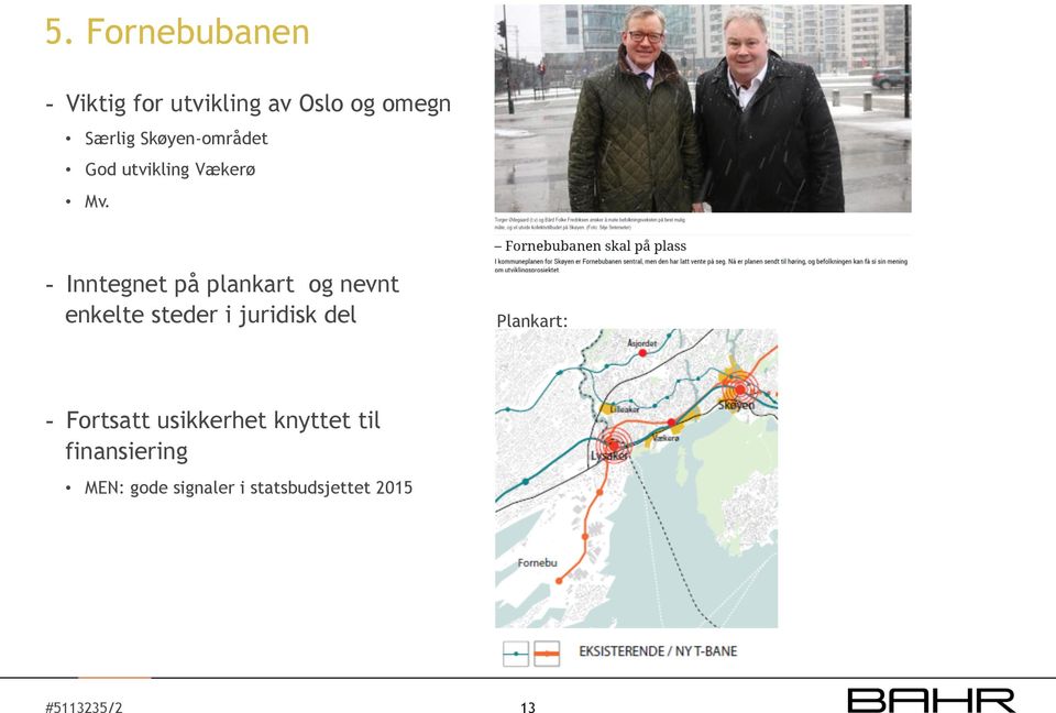 - Inntegnet på plankart og nevnt enkelte steder i juridisk del