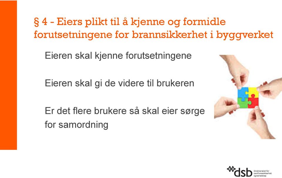 Eieren skal kjenne forutsetningene Eieren skal gi de