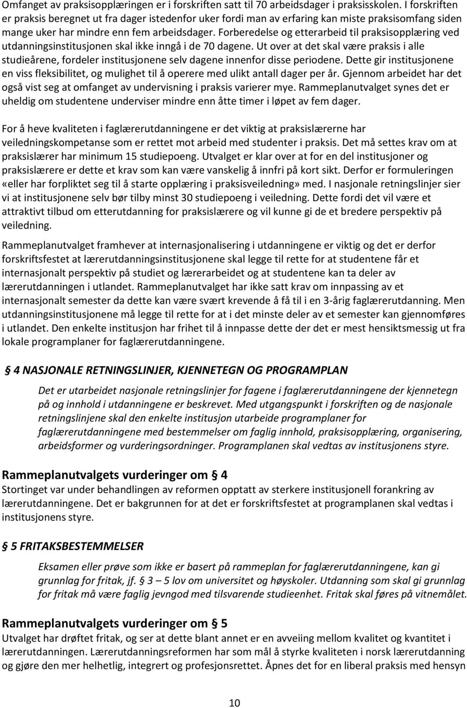 Forberedelse og etterarbeid til praksisopplæring ved utdanningsinstitusjonen skal ikke inngå i de 70 dagene.