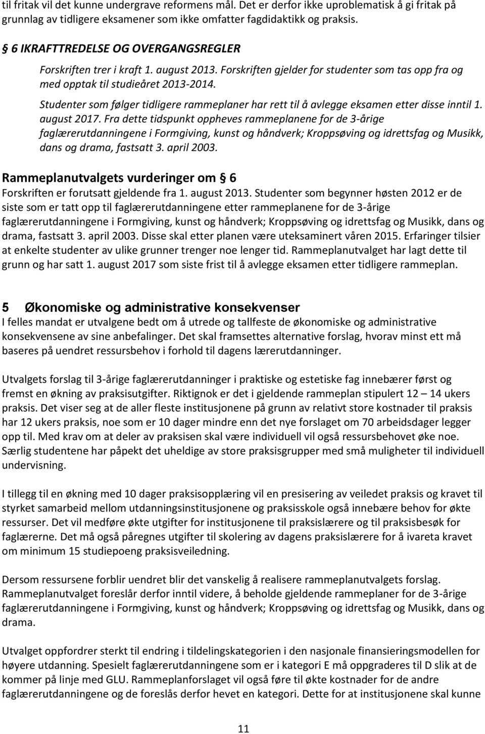 Studenter som følger tidligere rammeplaner har rett til å avlegge eksamen etter disse inntil 1. august 2017.