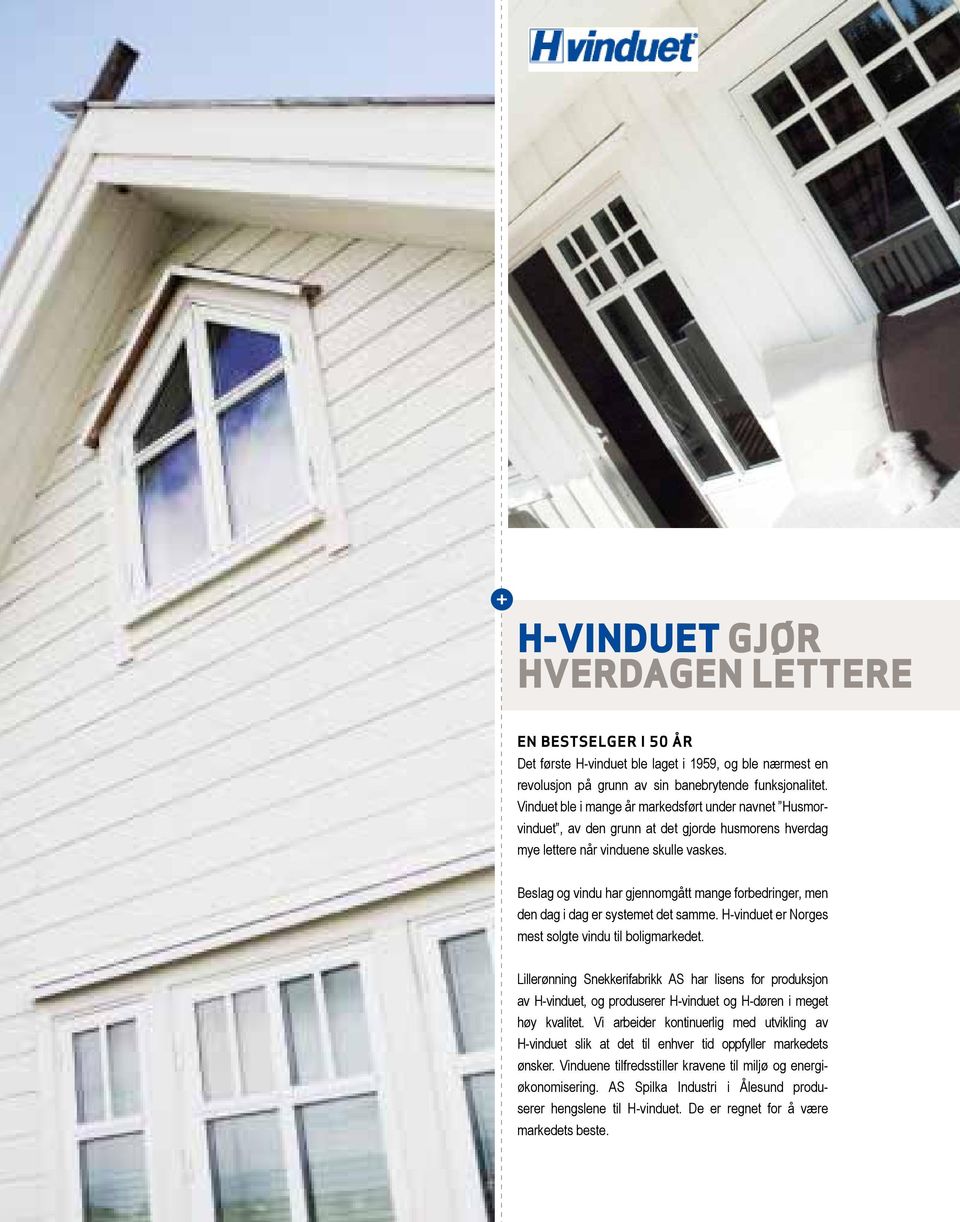 Beslag og vindu har gjennomgått mange forbedringer, men den dag i dag er systemet det samme. H-vinduet er Norges mest solgte vindu til boligmarkedet.