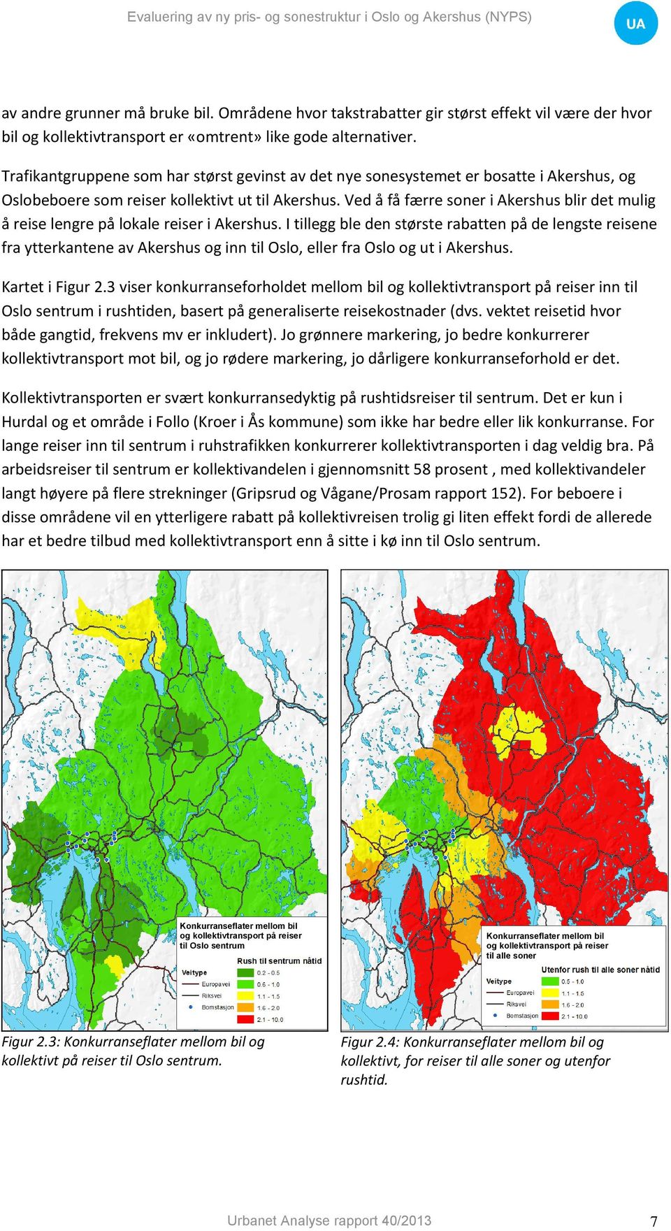 Trafikantgruppene som har størst gevinst av det nye sonesystemet er bosatte i Akershus, og Oslobeboere som reiser kollektivt ut til Akershus.