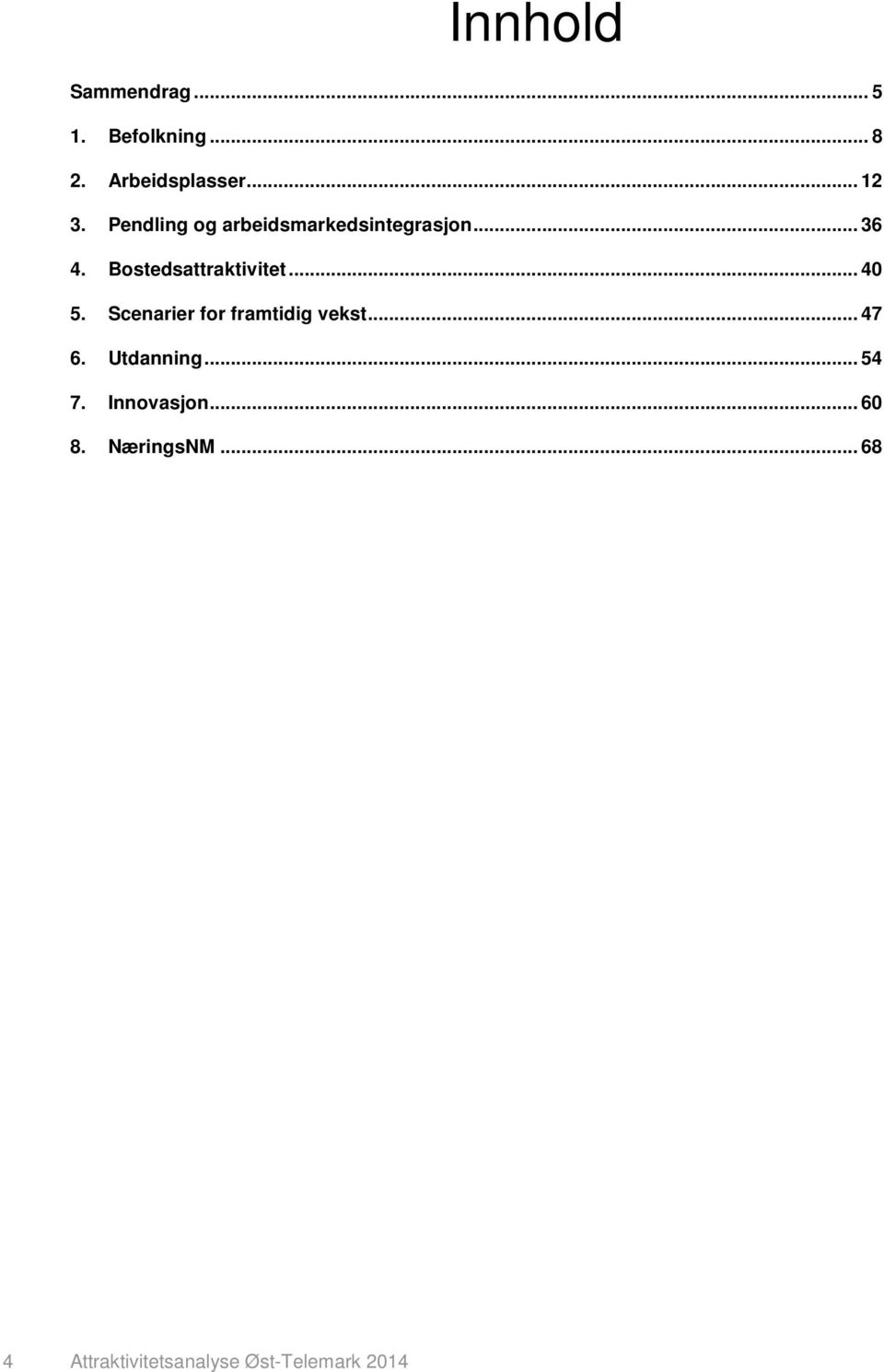 .. 40 5. Scenarier for framtidig vekst... 47 6. Utdanning... 54 7.