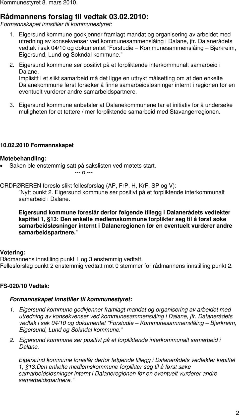 Dalanerådets vedtak i sak 04/10 og dokumentet Forstudie Kommunesammenslåing Bjerkreim, Eigersund, Lund og Sokndal kommune. Dalane.