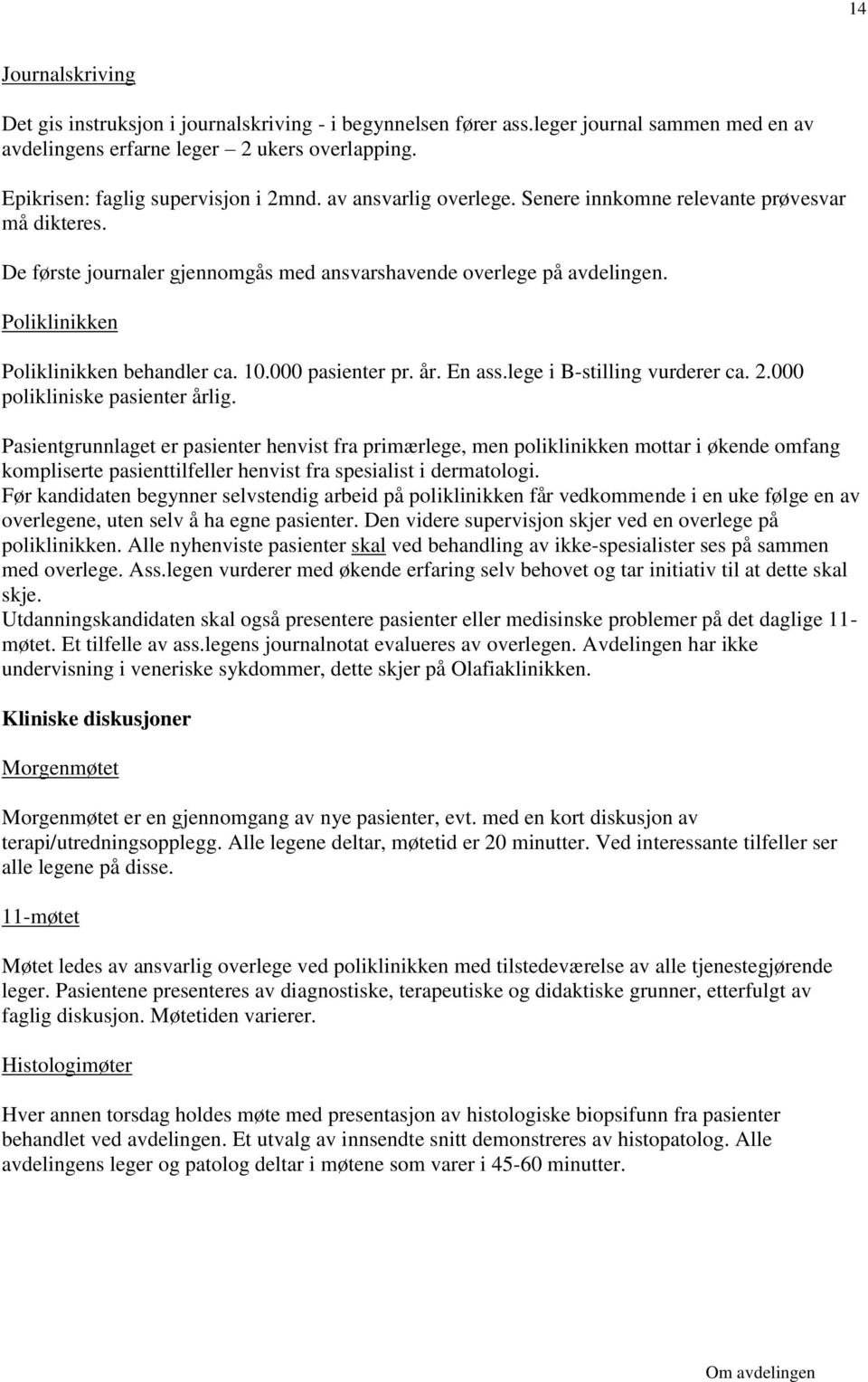 000 pasienter pr. år. En ass.lege i B-stilling vurderer ca. 2.000 polikliniske pasienter årlig.