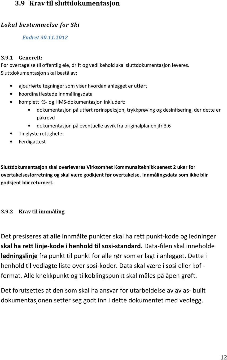 rørinspeksjon, trykkprøving og desinfisering, der dette er påkrevd dokumentasjon på eventuelle avvik fra originalplanen jfr 3.