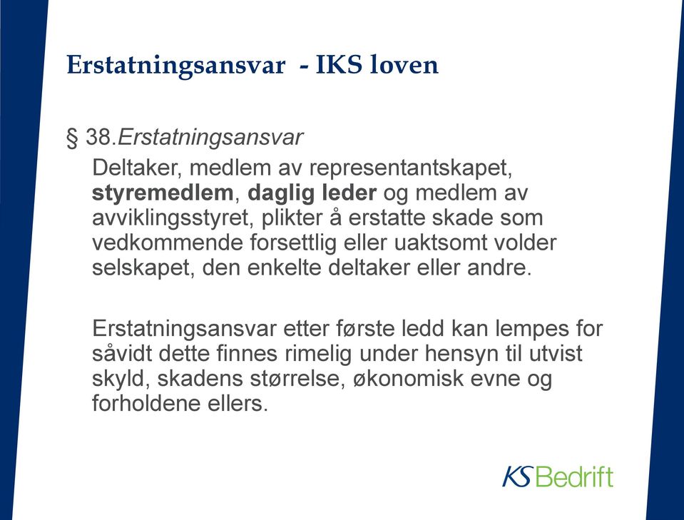 avviklingsstyret, plikter å erstatte skade som vedkommende forsettlig eller uaktsomt volder selskapet, den