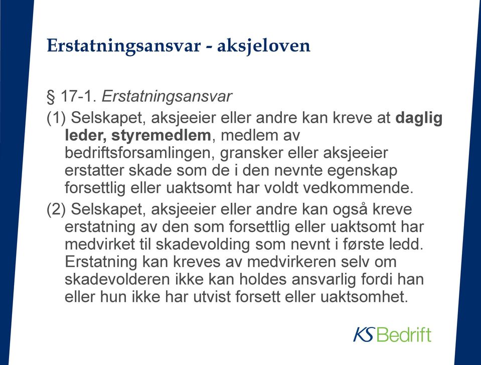 aksjeeier erstatter skade som de i den nevnte egenskap forsettlig eller uaktsomt har voldt vedkommende.