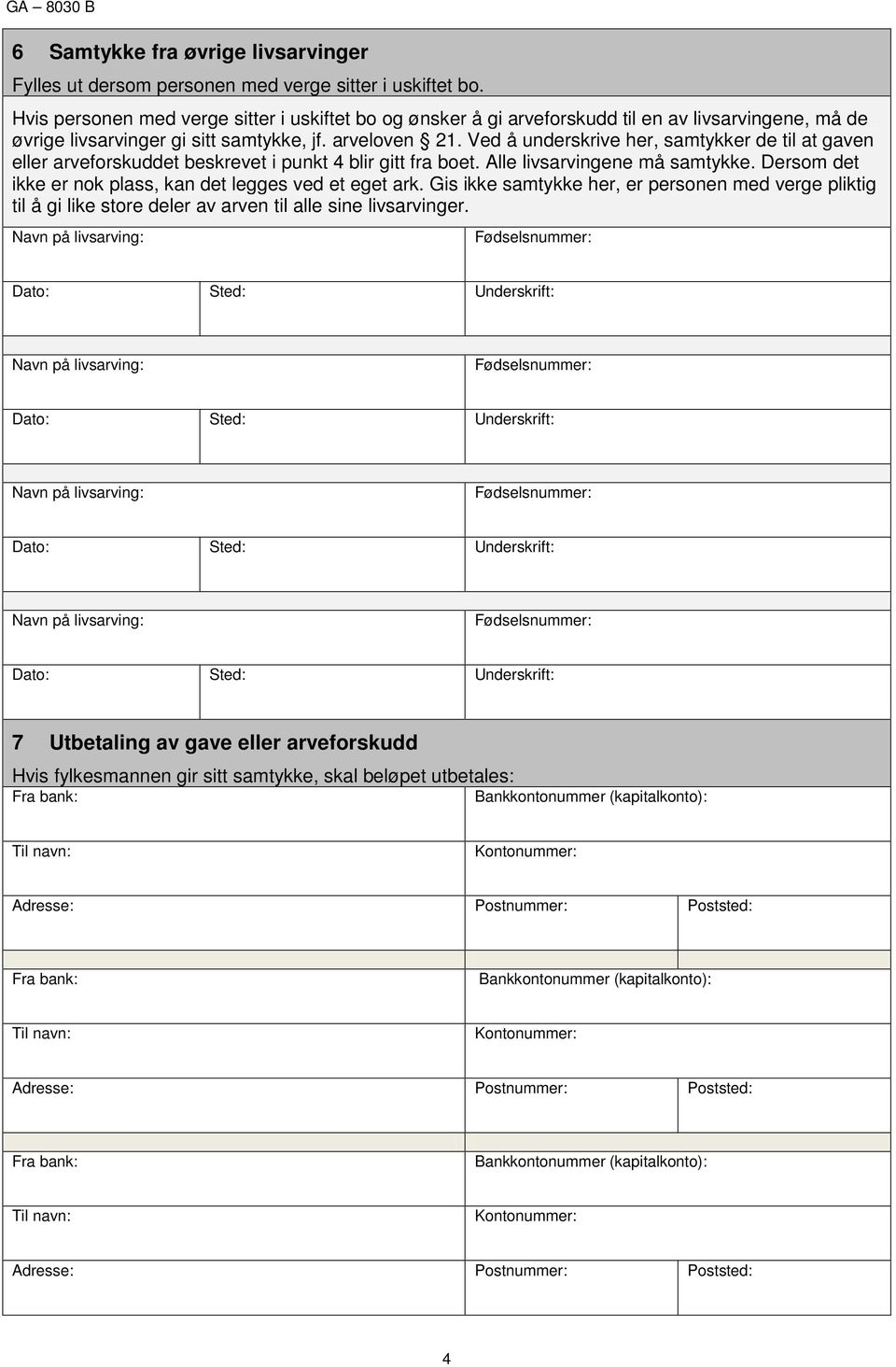 Ved å underskrive her, samtykker de til at gaven eller arveforskuddet beskrevet i punkt 4 blir gitt fra boet. Alle livsarvingene må samtykke.