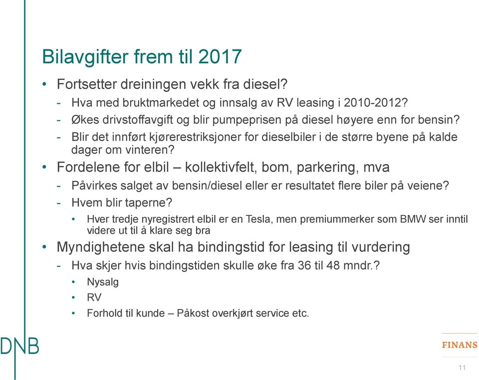 Fordelene for elbil kollektivfelt, bom, parkering, mva - Påvirkes salget av bensin/diesel eller er resultatet flere biler på veiene? - Hvem blir taperne?