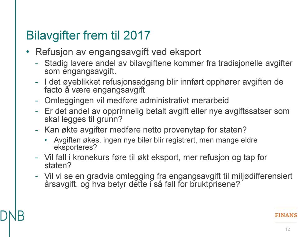 avgift eller nye avgiftssatser som skal legges til grunn? - Kan økte avgifter medføre netto provenytap for staten?