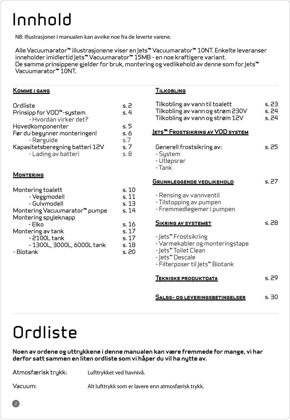 Komme i gang Ordliste s. 2 Prinsipp for VOD -system s. 4 - Hvordan virker det? Hovedkomponenter s. 5 Før du begynner monteringen s. 6 - Rørguide s.7 Kapasitetsberegning batteri 12V s.