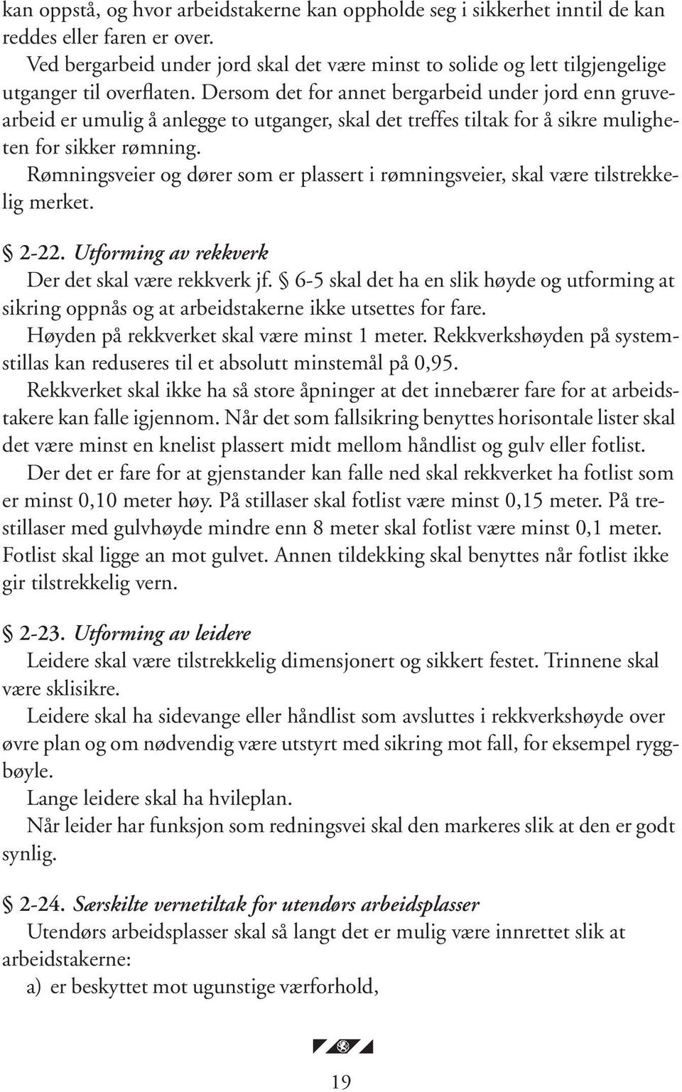 Dersom det for annet bergarbeid under jord enn gruvearbeid er umulig å anlegge to utganger, skal det treffes tiltak for å sikre muligheten for sikker rømning.