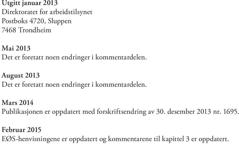 August  Mars 2014 Publikasjonen er oppdatert med forskriftsendring av 30. desember 2013 nr. 1695.