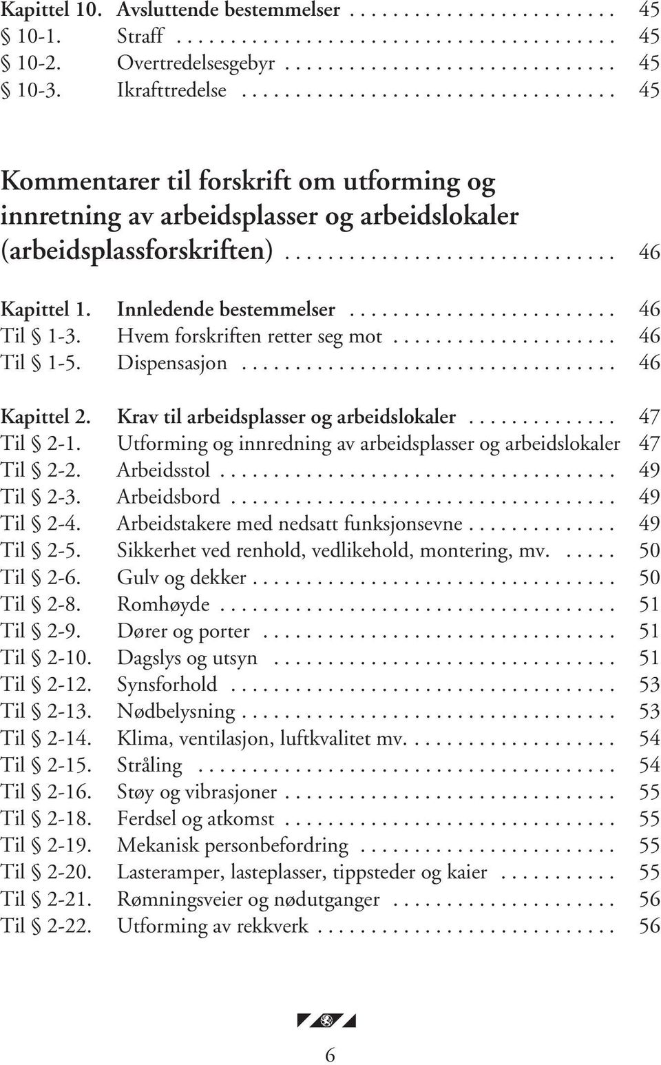 Innledende bestemmelser......................... 46 Til 1-3. Hvem forskriften retter seg mot..................... 46 Til 1-5. Dispensasjon................................... 46 Kapittel 2.