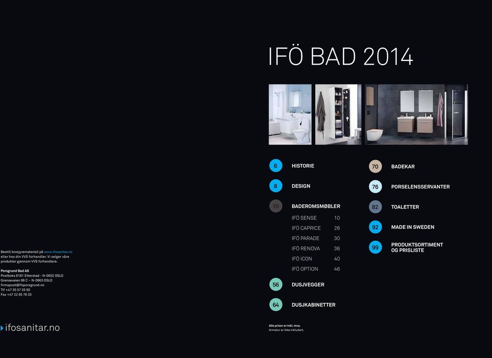 Ifö PARADe 30 Ifö RENOVA 36 ifö icon 40 99 PRODUKTSORTIMENT OG PRISLISTE Porsgrund Bad AS Postboks 6161 Etterstad - N-0602 OSLO Grenseveien 86 C