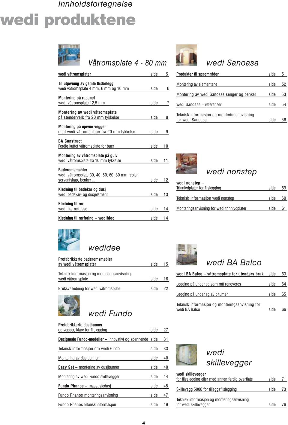 til spaområder side 51 Montering av elementene side 52 Montering av wedi Sanoasa senger og benker side 53 wedi Sanoasa referanser side 54 Teknisk informasjon og monteringsanvisning for wedi Sanoasa