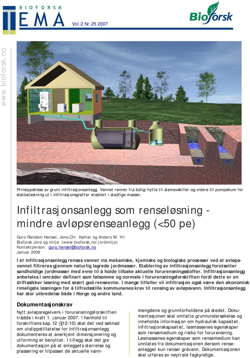 Infiltrasjonsanlegg som renseløsning - mindre avløpsrenseanlegg (<50 pe) Guro Randem Hensel, Jens Chr. Køhler og Anders W. Yri Bioforsk Jord og miljø (www.bioforsk.no/jordmiljo) Kontaktperson: guro.