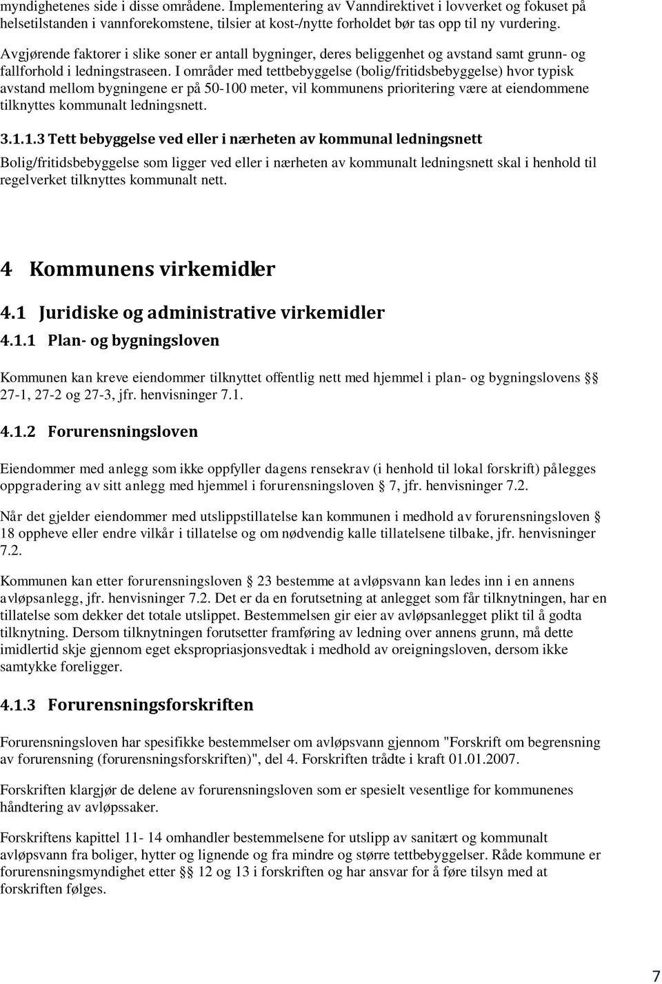 I områder med tettbebyggelse (bolig/fritidsbebyggelse) hvor typisk avstand mellom bygningene er på 50-10