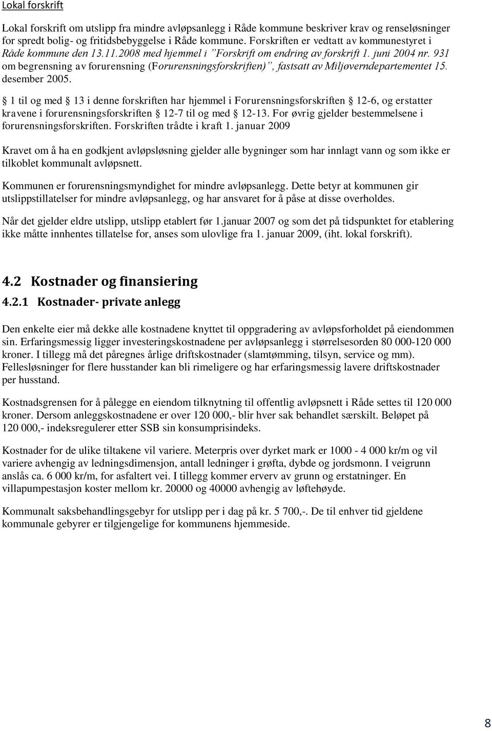 931 om begrensning av forurensning (Forurensningsforskriften), fastsatt av Miljøverndepartementet 15. desember 2005.