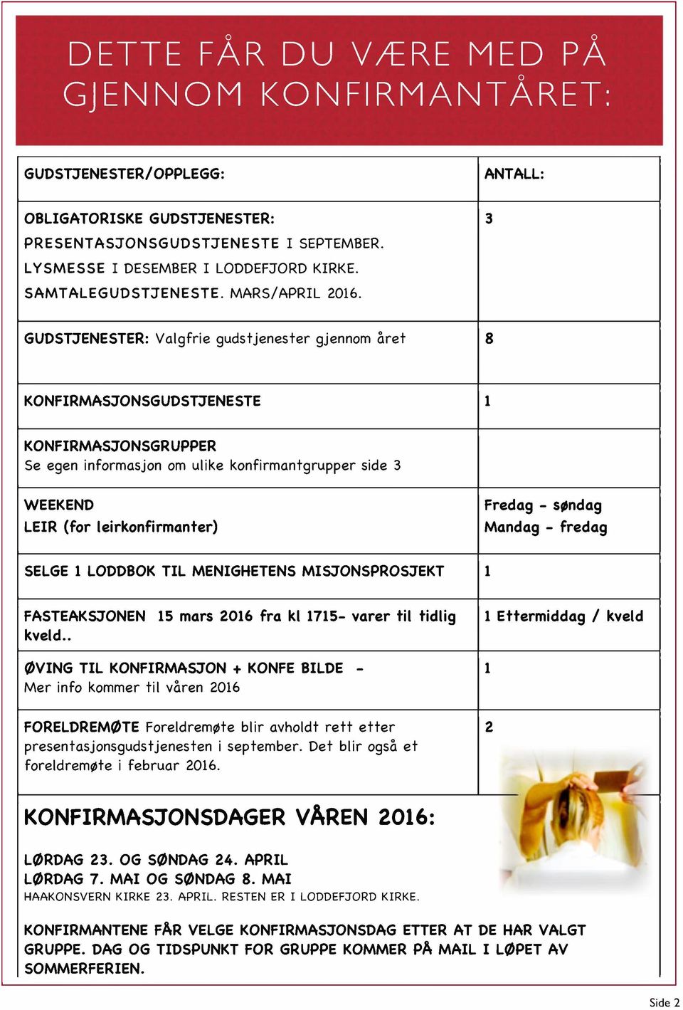 GUDSTJ'ENESTER: Valgfrie gudstjenester gjennom aret I 8 KONFIRMASJ'ONSGUDSTJ'ENESTE I 1 KONFIRMASJ'ONSGRUPPER Se egen informasjon om ulike konfirmantgrupper side 3 WEEKEND I Fredag - s_ndag LEIR (for