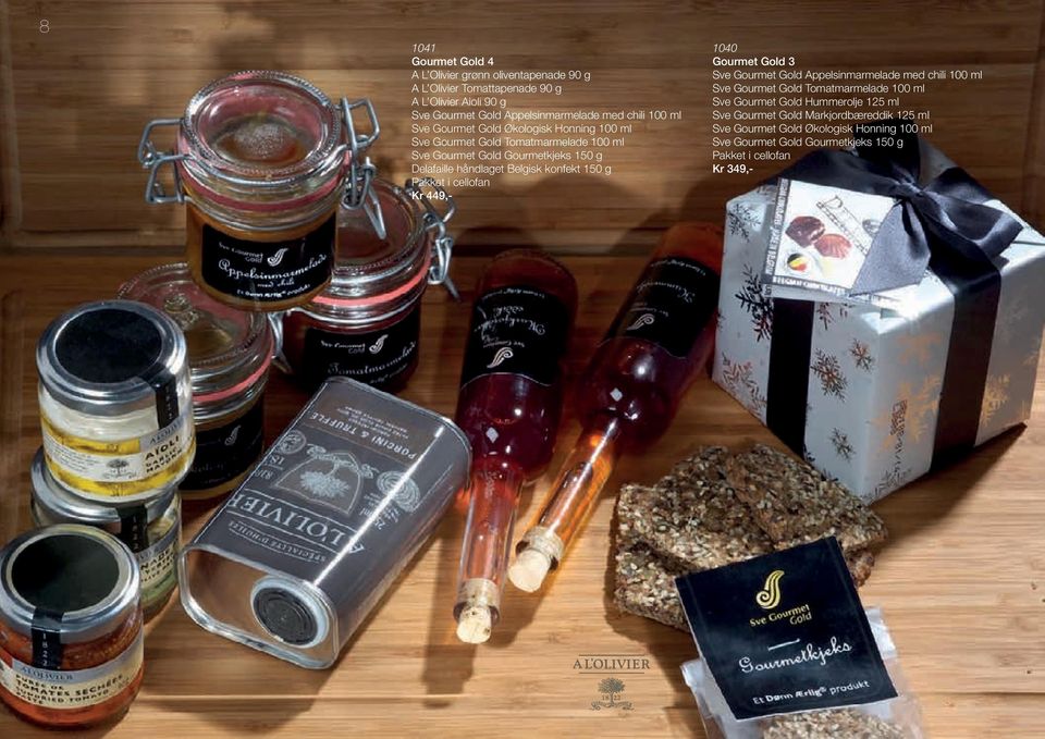 150 g Pakket i cellofan Kr 449,- 1040 Gourmet Gold 3 Sve Gourmet Gold Appelsinmarmelade med chili 100 ml Sve Gourmet Gold Tomatmarmelade 100 ml Sve Gourmet Gold