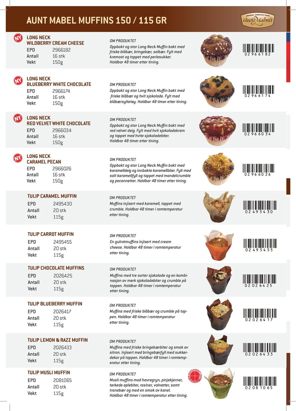 LONG NECK BLUEBERRY WHITE CHOCOLATE EPD 2966174 Vekt 150g LONG NECK RED VELVET WHITE CHOCOLATE EPD 2966034 Vekt 150g LONG NECK CARAMEL PECAN EPD 2966026 Vekt 150g TULIP CARAMEL MUFFIN EPD 2495430