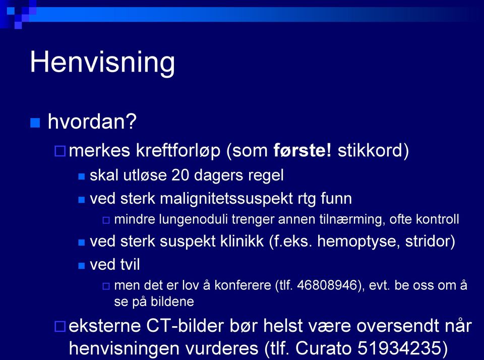 annen tilnærming, ofte kontroll ved sterk suspekt klinikk (f.eks.