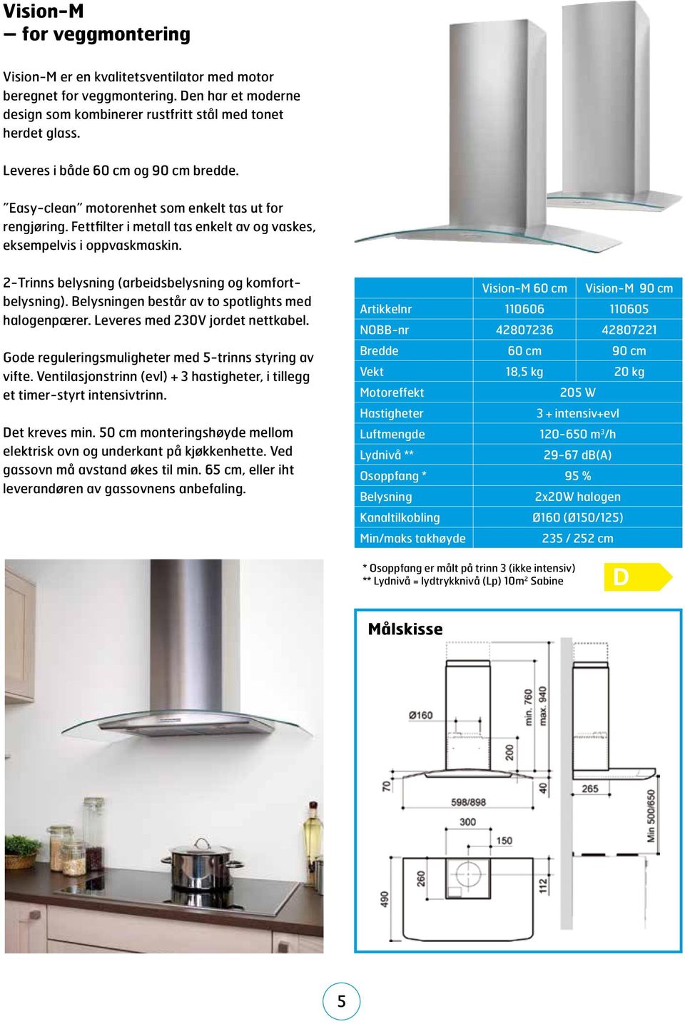 2-Trinns belysning (arbeidsbelysning og komfortbelysning). Belysningen består av to spotlights med halogenpærer. Leveres med 230V jordet nettkabel.