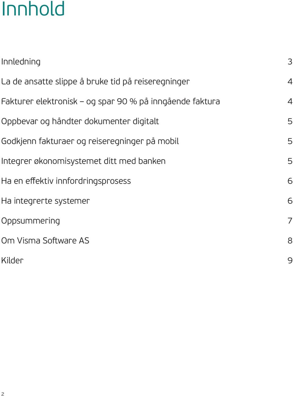 Godkjenn fakturaer og reiseregninger på mobil 5 Integrer økonomisystemet ditt med banken 5 Ha