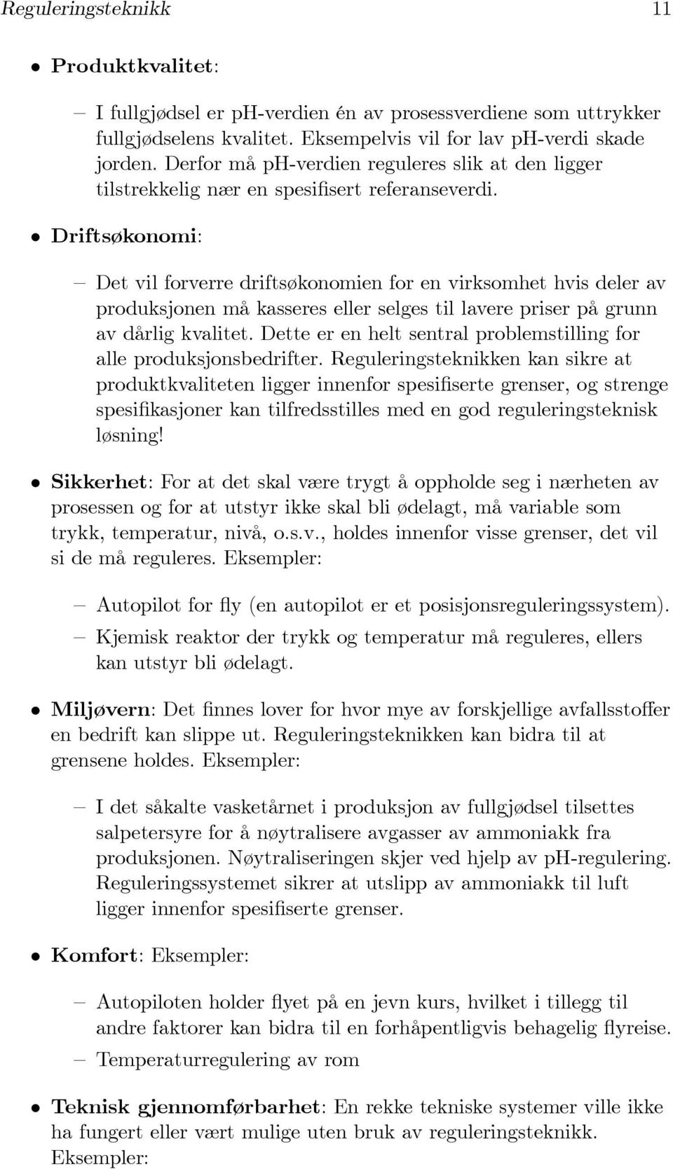 Driftsøkonomi: Det vil forverre driftsøkonomien for en virksomhet hvis deler av produksjonen må kasseres eller selges til lavere priser på grunn av dårlig kvalitet.