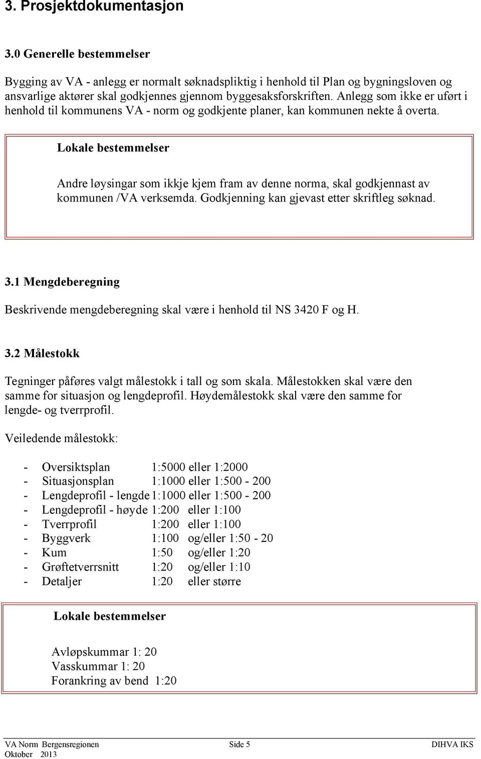 Anlegg som ikke er uført i henhold til kommunens VA - norm og godkjente planer, kan kommunen nekte å overta.