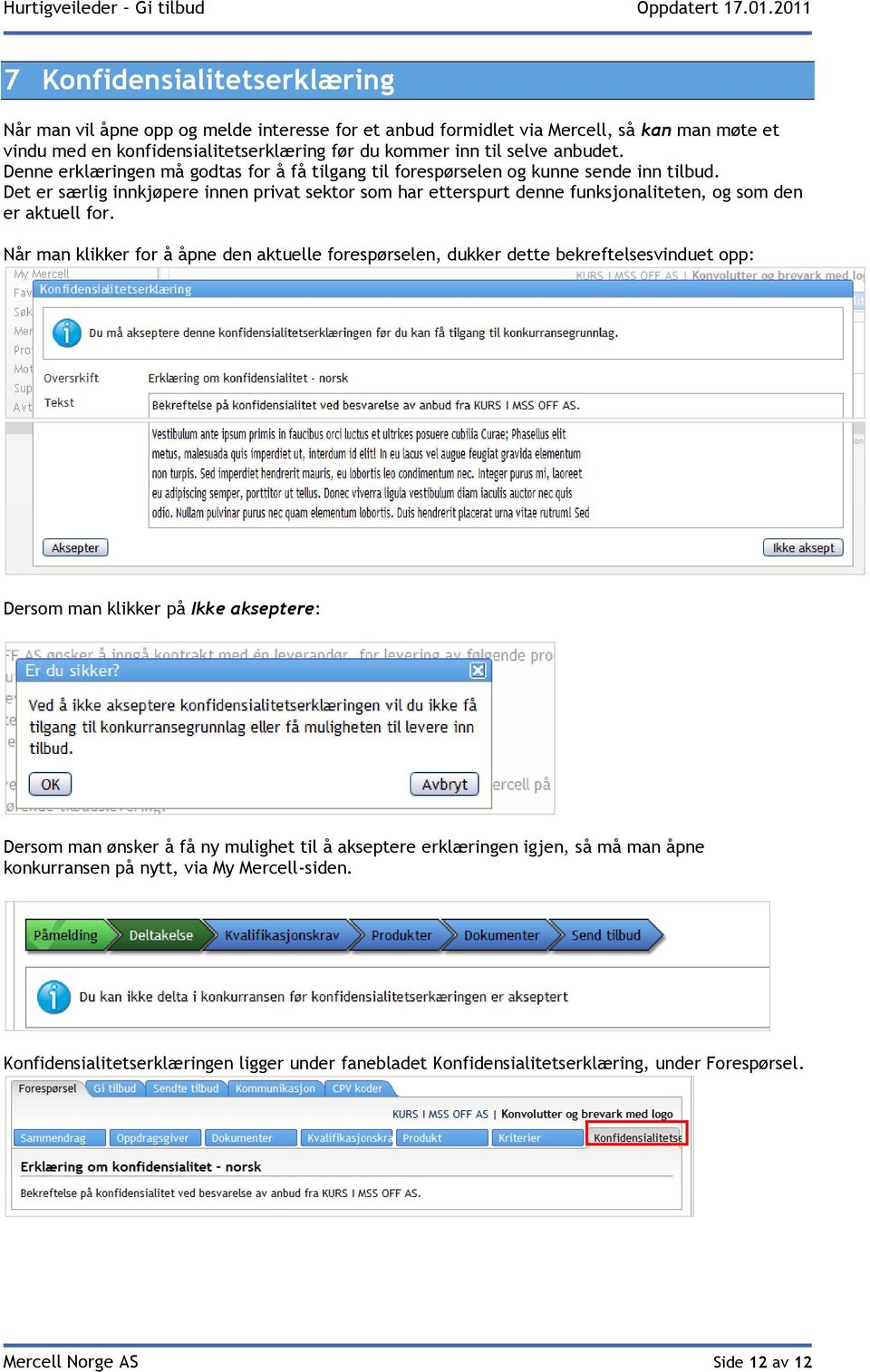 Det er særlig innkjøpere innen privat sektor som har etterspurt denne funksjonaliteten, og som den er aktuell for.