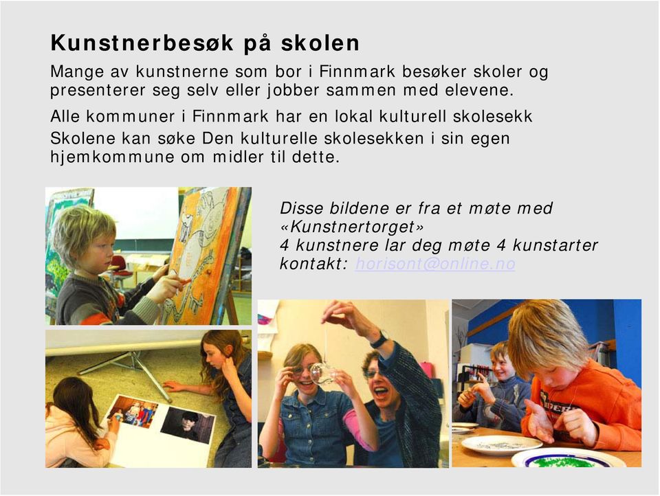 Alle kommuner i Finnmark har en lokal kulturell skolesekk Skolene kan søke Den kulturelle