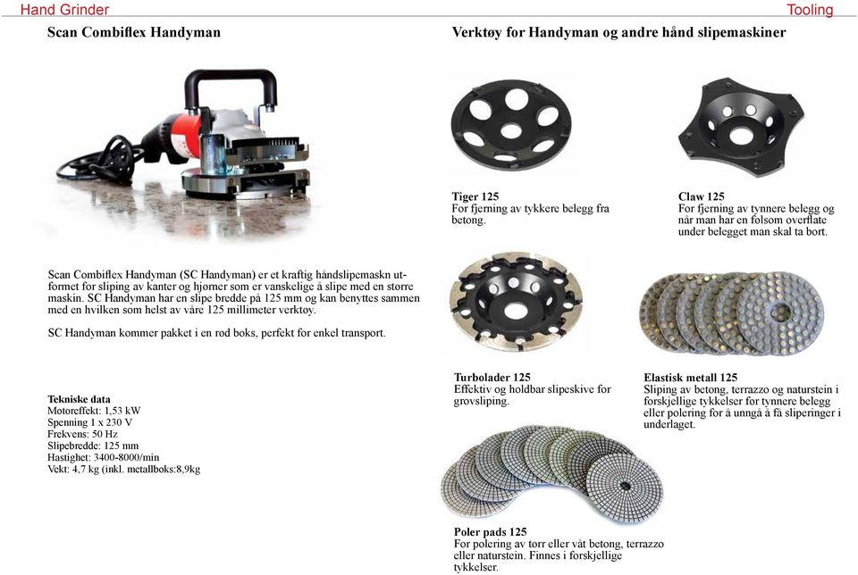 Scan Combiflex Handyman (SC Handyman) er et kraftig håndslipemaskn utformet for sliping av kanter og hjørner som er vanskelige å slipe med en større maskin.