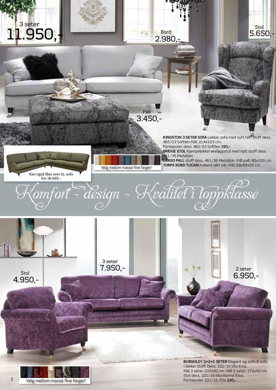 495,- Kingston 3 seter sofa Lekker sofa med nytt tøff stoff dess. 465/03 Softlen Mål: 214x103 cm.. Pynteputer dess.