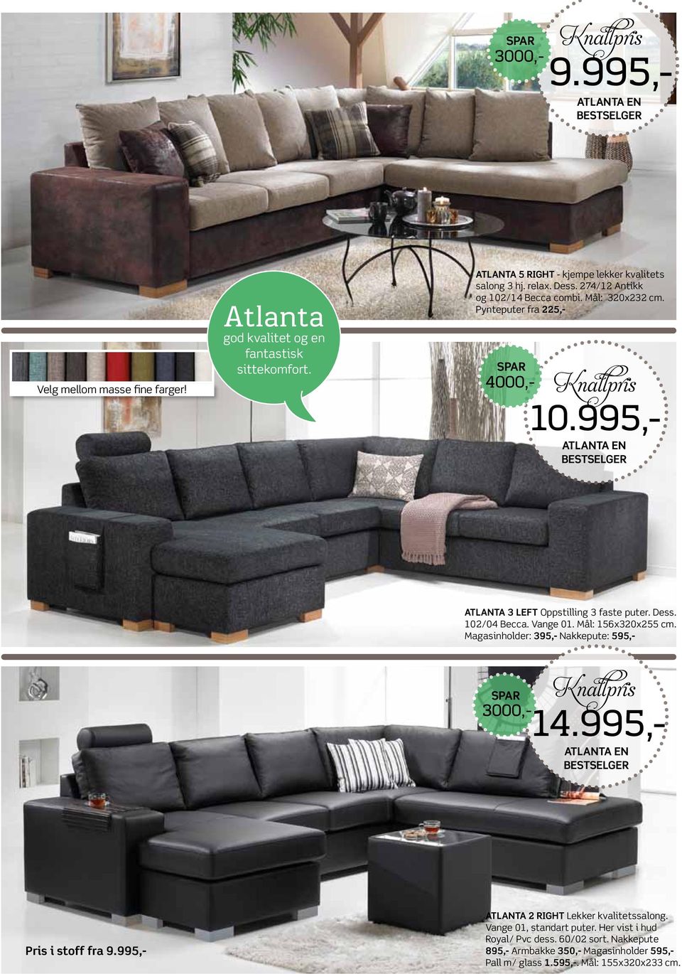 274/12 Antikk og 102/14 Becca combi. Mål: 320x232 cm. Pynteputer fra 225,- SPAR 3000,- Knallpris 9.995,- 10.995,- 14.995,- Atlanta en bestselger Pris i stoff fra 9.