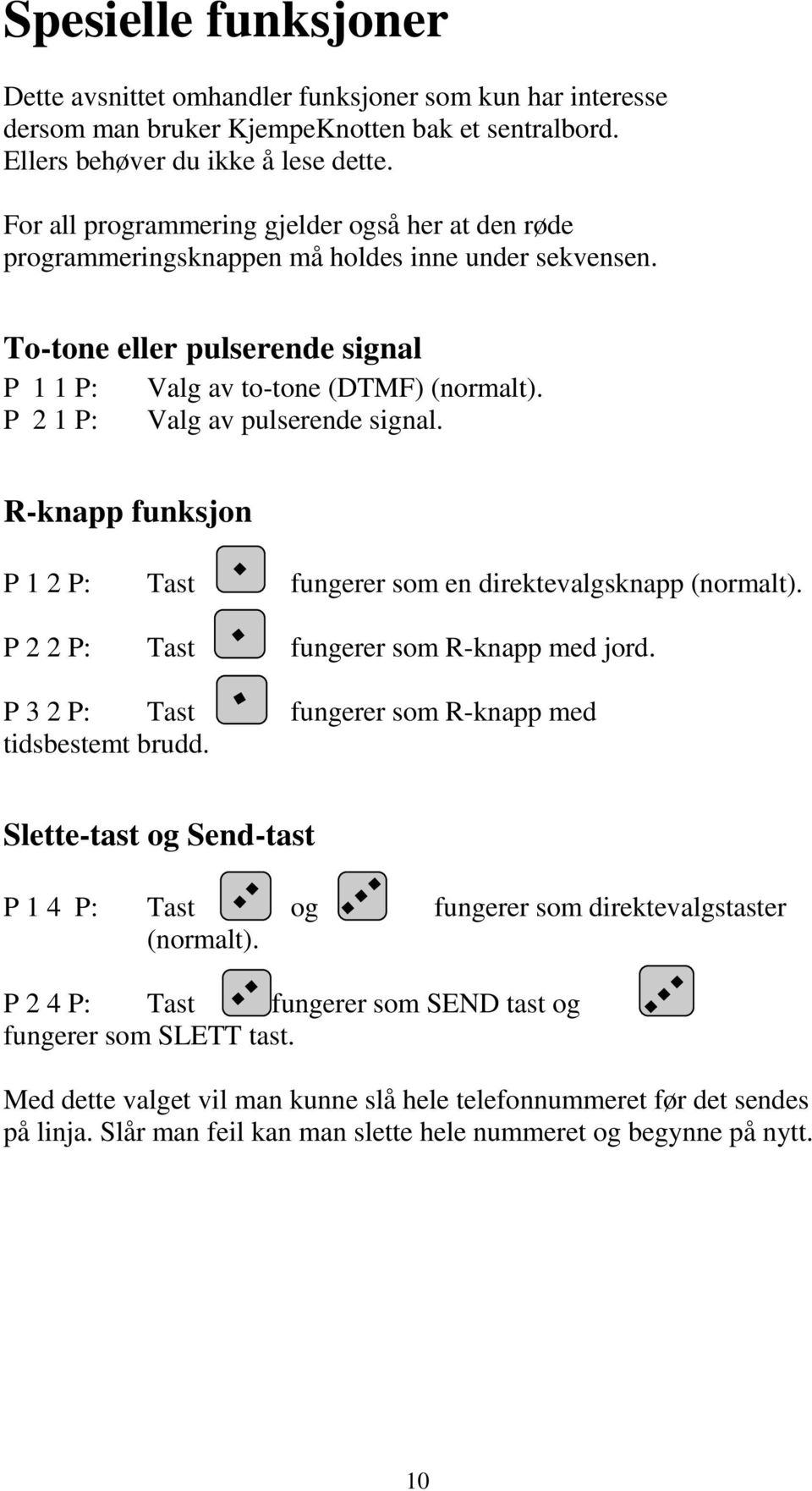 P 2 1 P: Valg av pulserende signal. R-knapp funksjon P 1 2 P: Tast fungerer som en direktevalgsknapp (normalt). P 2 2 P: Tast fungerer som R-knapp med jord.