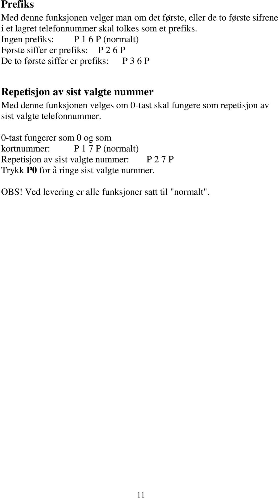 denne funksjonen velges om 0-tast skal fungere som repetisjon av sist valgte telefonnummer.