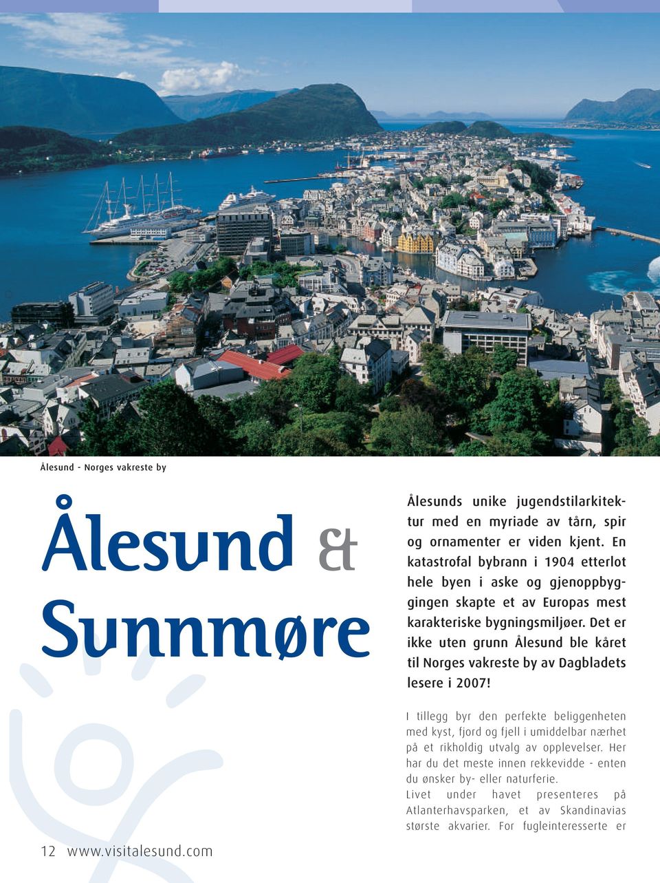 Det er ikke uten grunn Ålesund ble kåret til Norges vakreste by av Dagbladets lesere i 2007!