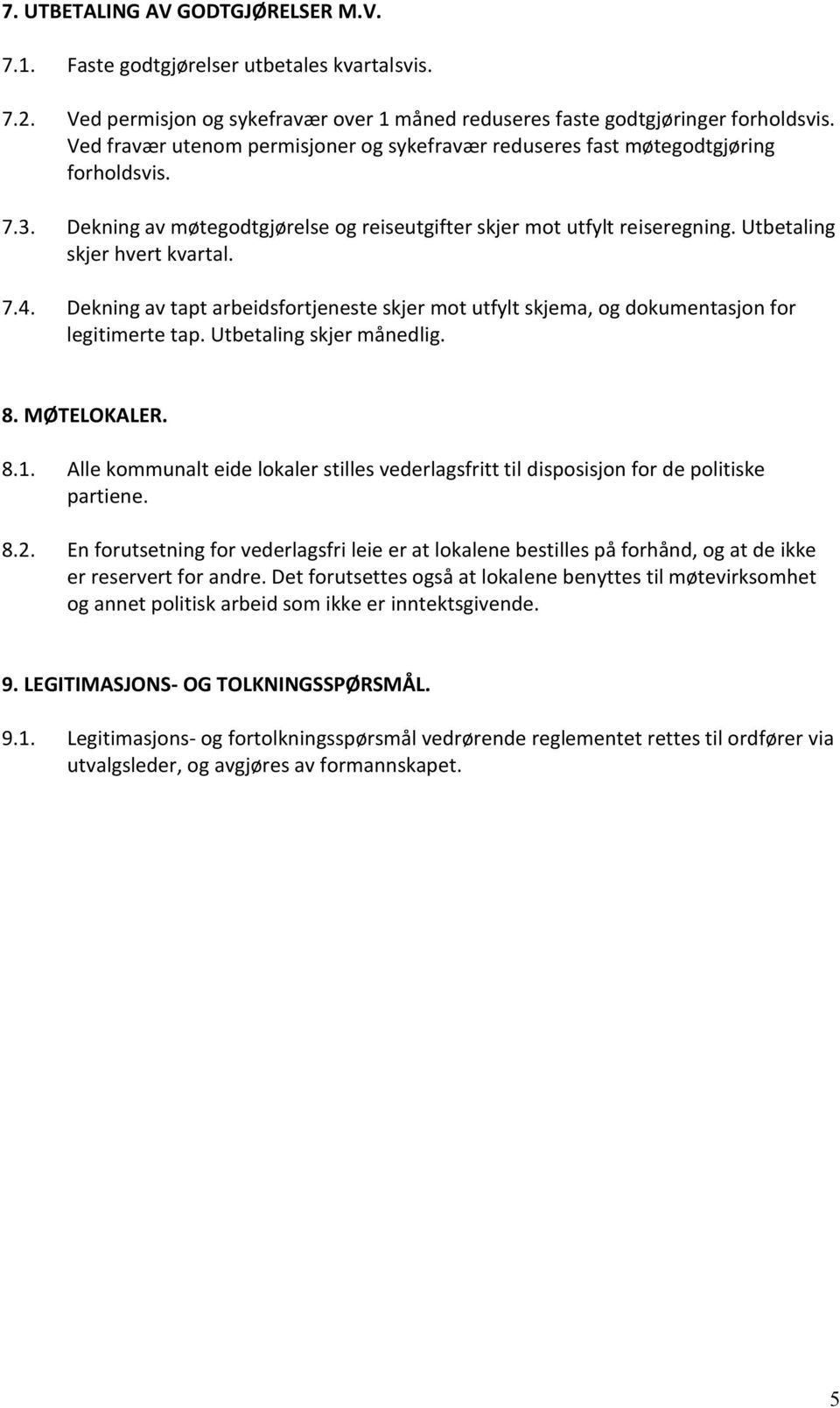 7.4. Dekning av tapt arbeidsfortjeneste skjer mot utfylt skjema, og dokumentasjon for legitimerte tap. Utbetaling skjer månedlig. 8. MØTELOKALER. 8.1.