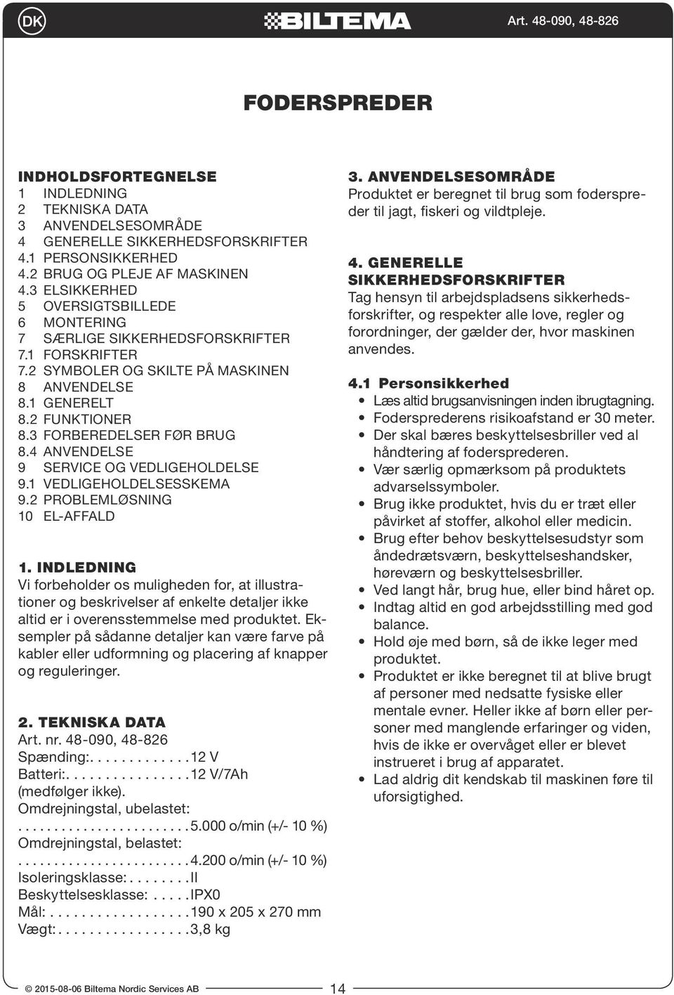 4 Anvendelse 9 SERVICE OG VEDLIGEHOLDELSE 9.1 Vedligeholdelsesskema 9.2 Problemløsning 10 EL-AFFALD 1.