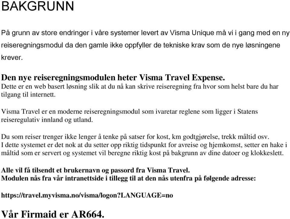 Visma Travel er en moderne reiseregningsmodul som ivaretar reglene som ligger i Statens reiseregulativ innland og utland.