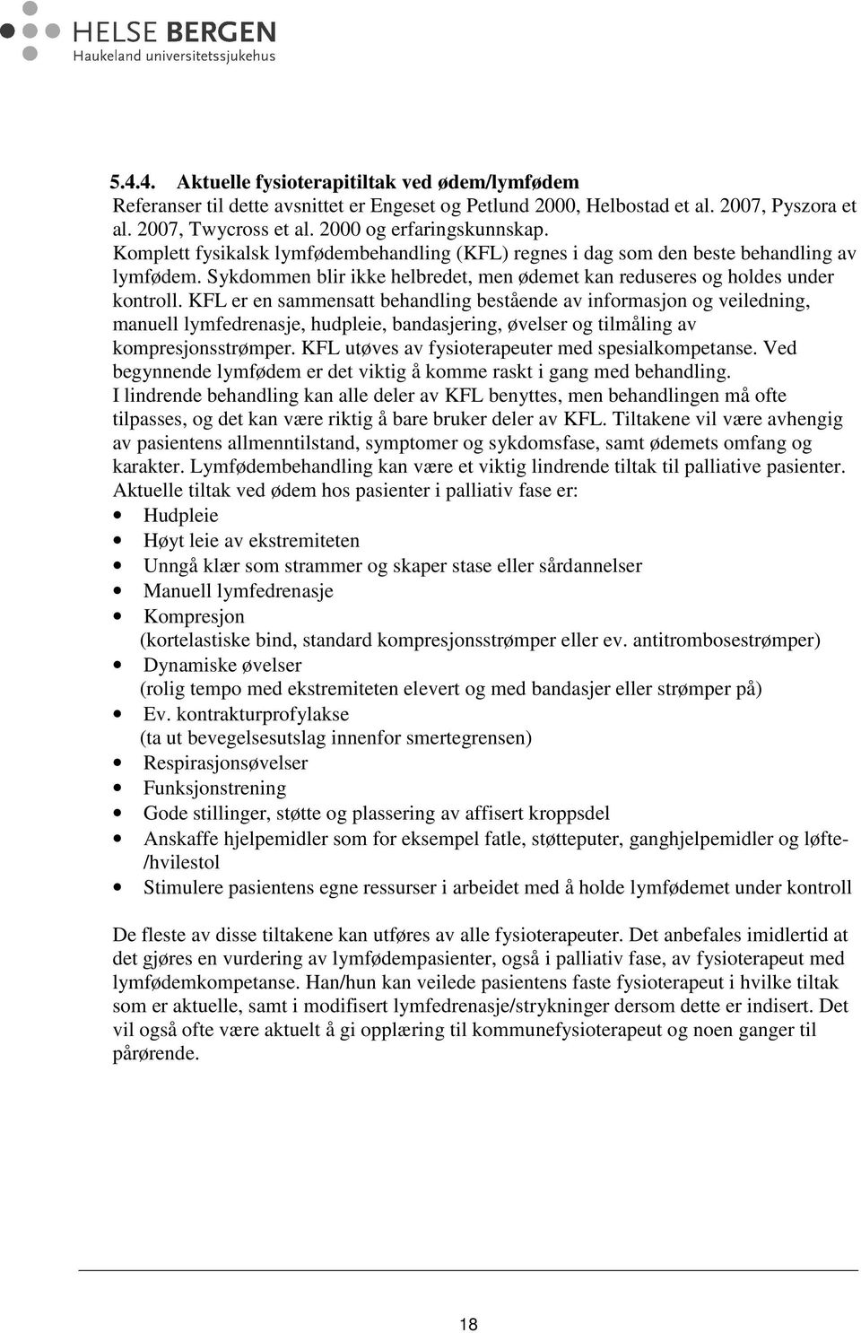 KFL er en sammensatt behandling bestående av informasjon og veiledning, manuell lymfedrenasje, hudpleie, bandasjering, øvelser og tilmåling av kompresjonsstrømper.