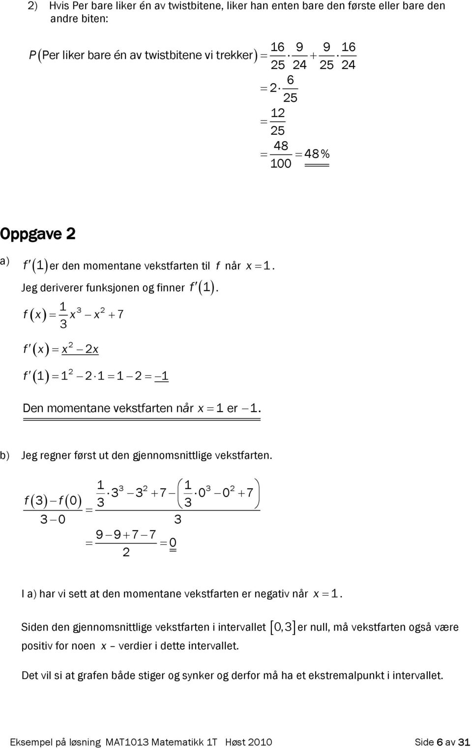 f 1 3 1 3 3 3 7 0 0 7 3 f0 3 3 3 0 3 9977 0 I a) har vi sett at den momentane vekstfarten er negativ når 1.