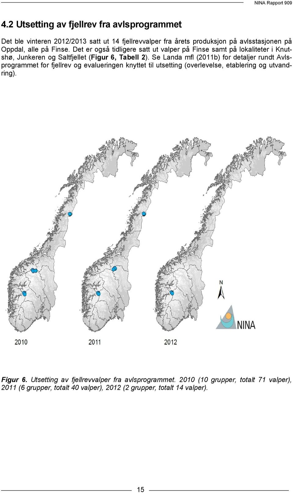 Se Landa mfl (2011b) for detaljer rundt Avlsprogrammet for fjellrev og evalueringen knyttet til utsetting (overlevelse, etablering og utvandring).