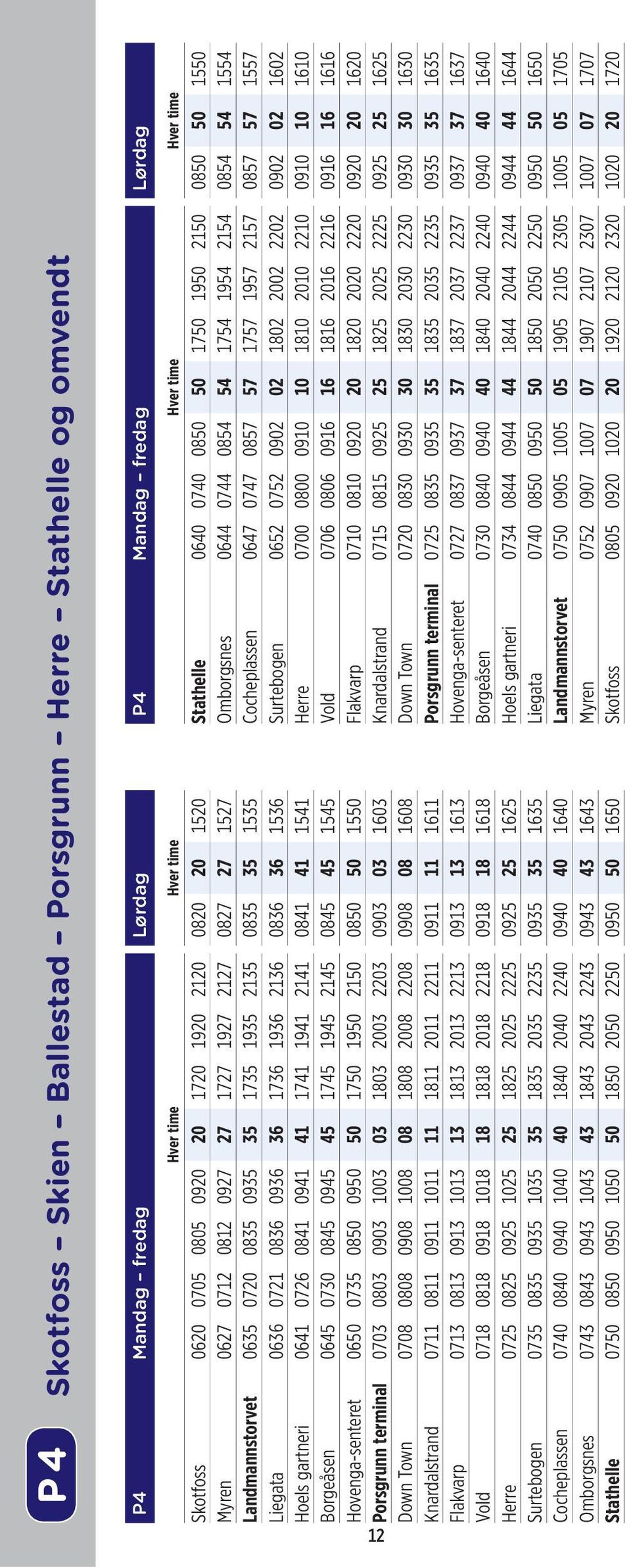 Landmannstorvet 0635 0720 0835 0935 35 1735 1935 2135 0835 35 1535 Cocheplassen 0647 0747 0857 57 1757 1957 2157 0857 57 1557 Liegata 0636 0721 0836 0936 36 1736 1936 2136 0836 36 1536 Surtebogen