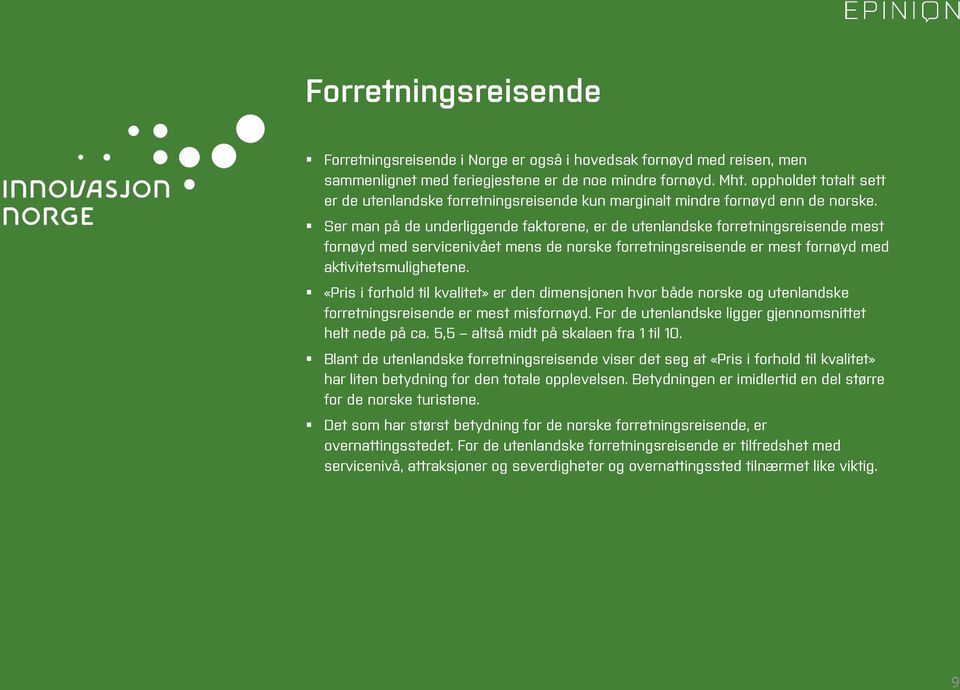 Ser man på de underliggende faktorene, er de utenlandske forretningsreisende mest fornøyd med servicenivået mens de norske forretningsreisende er mest fornøyd med aktivitetsmulighetene.